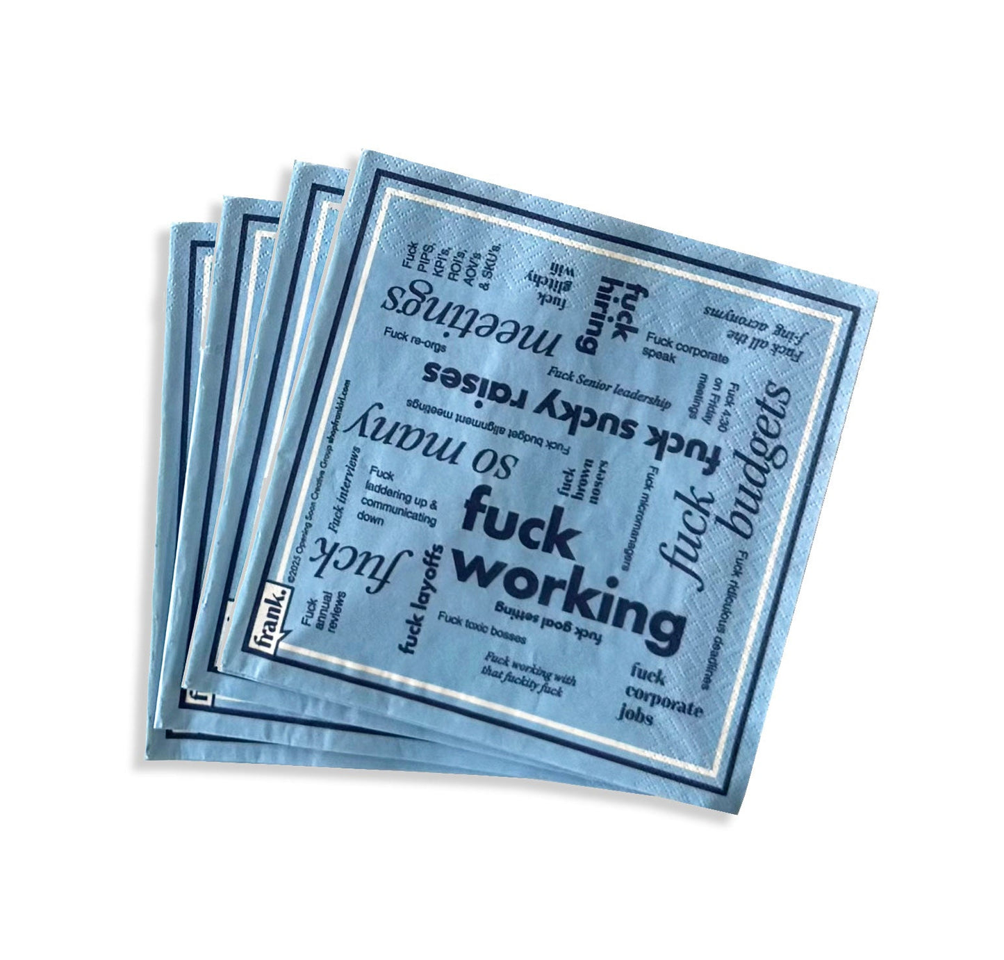 Stack of 3 ply napkins with text around working including 'Fuck Working'. Napkin is light blue with dark blue text.