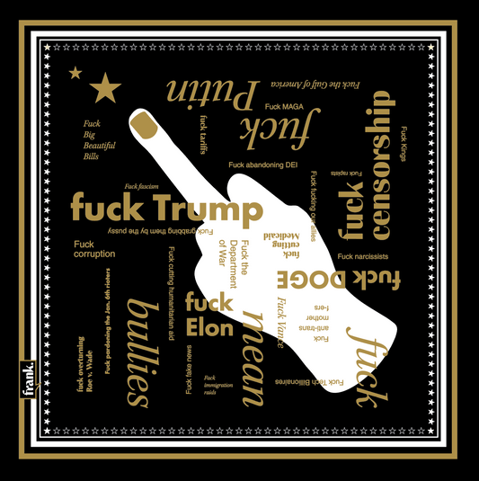 100% cotton black bandana with gold typography of current political happenings and white stars. In the center is a male hand flipping the bird. Bandana is bordered in white stars and gold and white frame.
