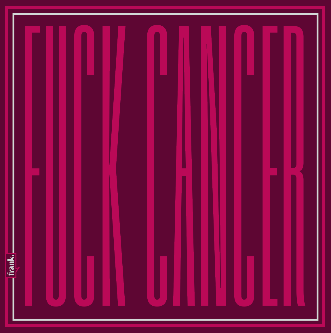 Text 'FUCK CANCER' in bold, pink letters on a dark red background with a white border.