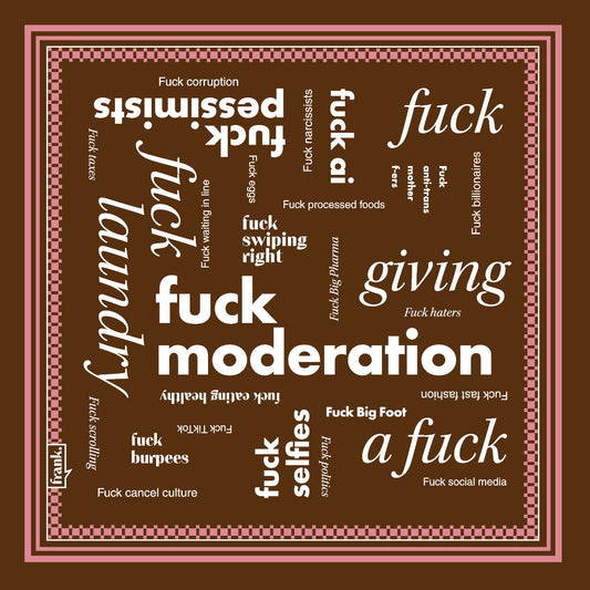Graphic of dark brown bandana with white text and a pale pink border. Text includes various phrases including 'Fuck Moderation'. 