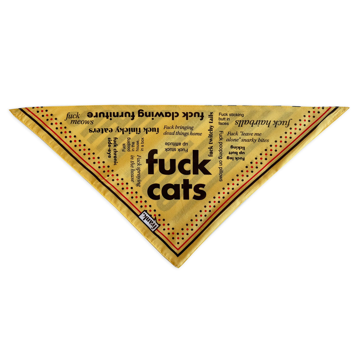 A yellow triangular pet bandana with black text reading 'fuck cats' and smaller black text listing phrases like 'fuck clawing furniture' and 'fuck finicky eaters.' The bandana is photographed flat against a white background.